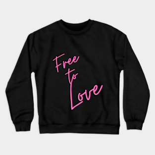 Free to love Crewneck Sweatshirt